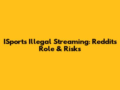 ISports Illegal Streaming: Reddit's Role & Risks