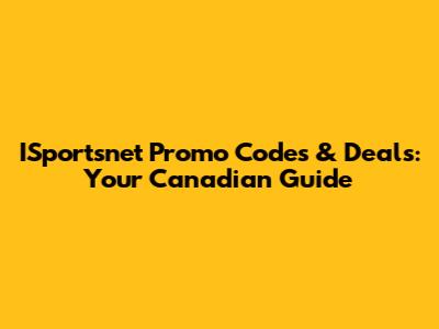 ISportsnet Promo Codes & Deals: Your Canadian Guide