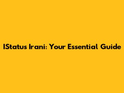 IStatus Irani: Your Essential Guide