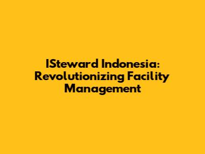 ISteward Indonesia: Revolutionizing Facility Management