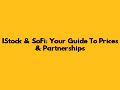 IStock & SoFi: Your Guide To Prices & Partnerships