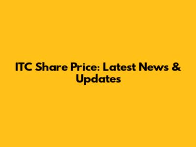 ITC Share Price: Latest News & Updates