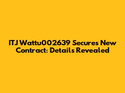 ITJ Wattu002639 Secures New Contract: Details Revealed