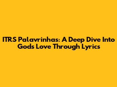 ITRS Palavrinhas: A Deep Dive Into God's Love Through Lyrics