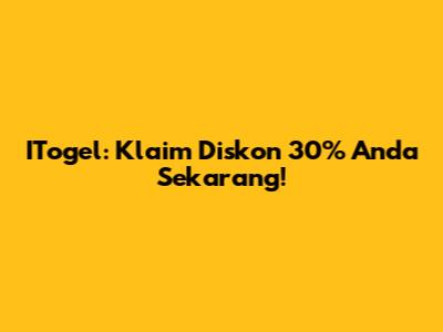 ITogel: Klaim Diskon 30% Anda Sekarang!