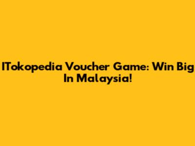 ITokopedia Voucher Game: Win Big In Malaysia!