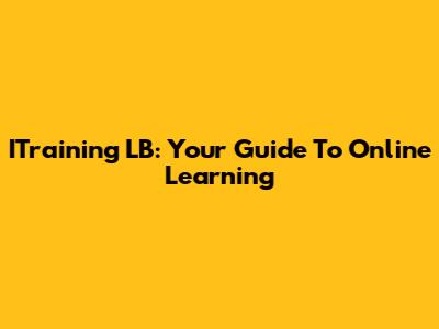 ITraining LB: Your Guide To Online Learning