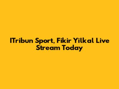 ITribun Sport, Fikir Yilkal Live Stream Today