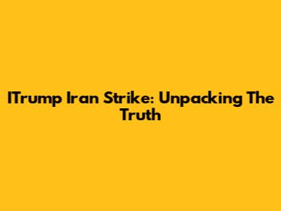 ITrump Iran Strike: Unpacking The Truth