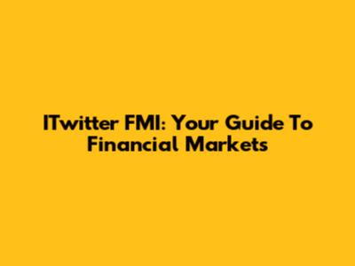ITwitter FMI: Your Guide To Financial Markets