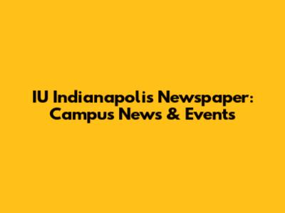 IU Indianapolis Newspaper: Campus News & Events