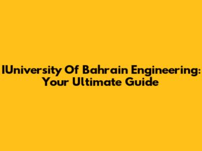 IUniversity Of Bahrain Engineering: Your Ultimate Guide
