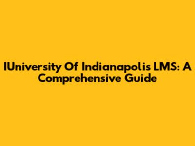 IUniversity Of Indianapolis LMS: A Comprehensive Guide