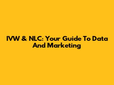 IVW & NLC: Your Guide To Data And Marketing