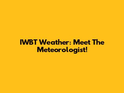IWBT Weather: Meet The Meteorologist!
