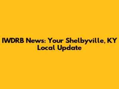 IWDRB News: Your Shelbyville, KY Local Update
