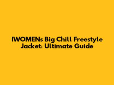 IWOMEN's Big Chill Freestyle Jacket: Ultimate Guide