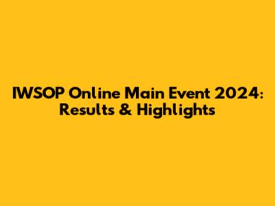 IWSOP Online Main Event 2024: Results & Highlights