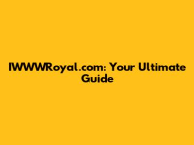 IWWWRoyal.com: Your Ultimate Guide