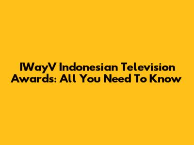 IWayV Indonesian Television Awards: All You Need To Know