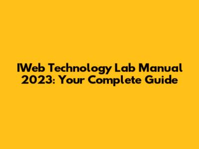 IWeb Technology Lab Manual 2023: Your Complete Guide