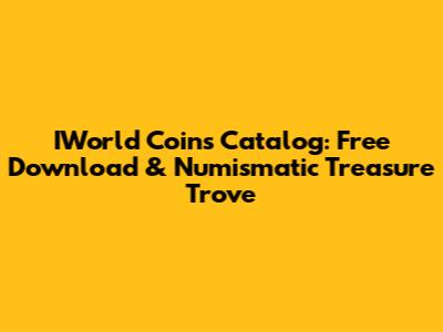 IWorld Coins Catalog: Free Download & Numismatic Treasure Trove