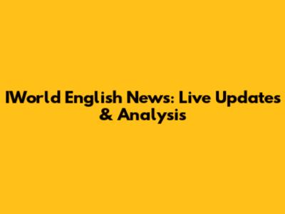 IWorld English News: Live Updates & Analysis