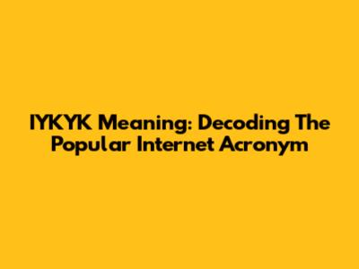 IYKYK Meaning: Decoding The Popular Internet Acronym
