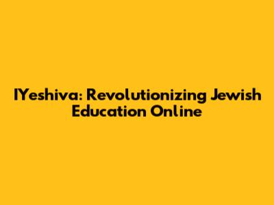 IYeshiva: Revolutionizing Jewish Education Online