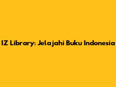 IZ Library: Jelajahi Buku Indonesia