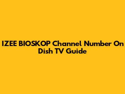 IZEE BIOSKOP Channel Number On Dish TV Guide