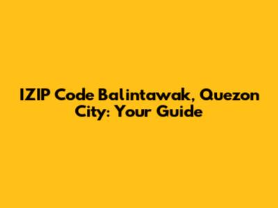 IZIP Code Balintawak, Quezon City: Your Guide
