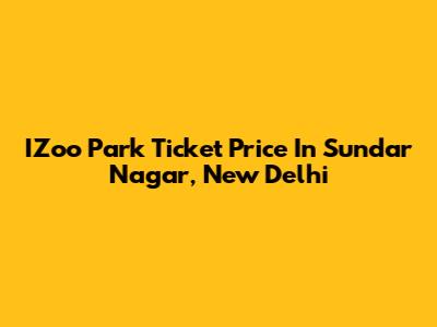 IZoo Park Ticket Price In Sundar Nagar, New Delhi