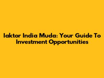 Iaktor India Muda: Your Guide To Investment Opportunities