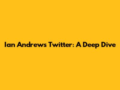 Ian Andrew's Twitter: A Deep Dive