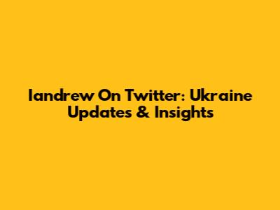 Iandrew On Twitter: Ukraine Updates & Insights