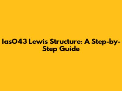 IasO43 Lewis Structure: A Step-by-Step Guide