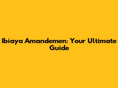 Ibiaya Amandemen: Your Ultimate Guide
