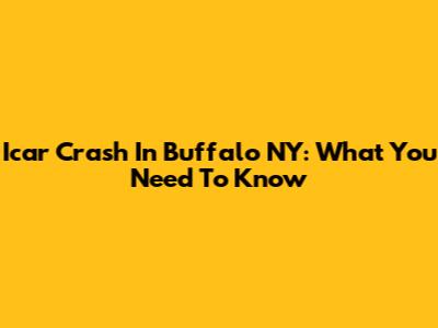Icar Crash In Buffalo NY: What You Need To Know