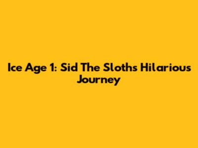 Ice Age 1: Sid The Sloth's Hilarious Journey