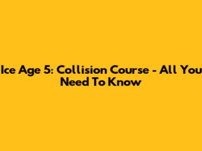 Ice Age 5: Collision Course - All You Need To Know