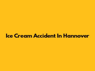 Ice Cream Accident In Hannover