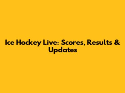 Ice Hockey Live: Scores, Results & Updates