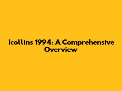 Icollins 1994: A Comprehensive Overview