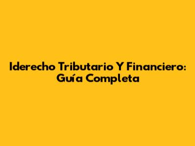 Iderecho Tributario Y Financiero: Guía Completa