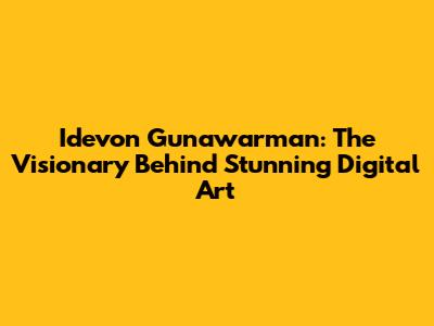 Idevon Gunawarman: The Visionary Behind Stunning Digital Art
