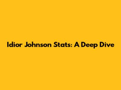 Idior Johnson Stats: A Deep Dive