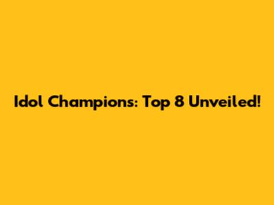 Idol Champions: Top 8 Unveiled!