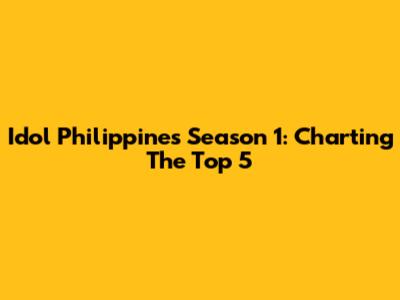 Idol Philippines Season 1: Charting The Top 5
