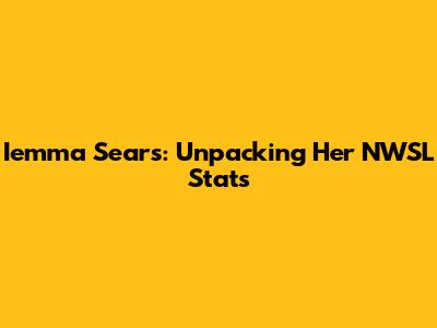 Iemma Sears: Unpacking Her NWSL Stats